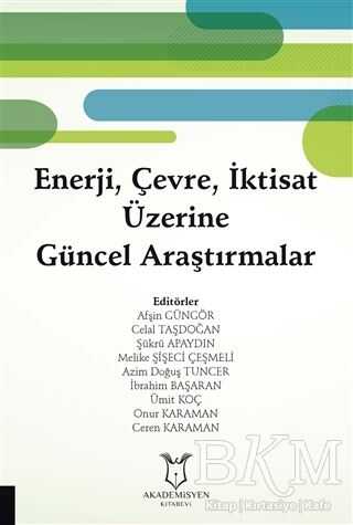 Enerji, Çevre, İktisat Üzerine Güncel Araştırmalar - Akademisyen Kitabevi