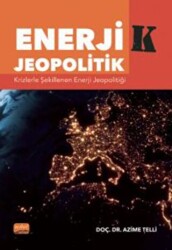 Enerji-k Jeopolitik: Krizlerle Şekillenen Enerji Jeopolitiği - Nobel Bilimsel Eserler