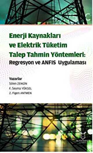 Enerji Kaynakları ve Elektrik Tüketim TalepTahmin Yöntemleri: Regresyon ve ANFIS Uygulaması