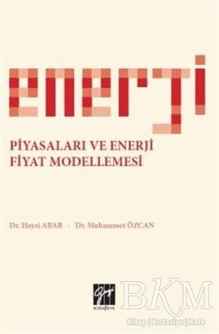 Enerji Piyasaları ve Enerji Fiyat Modellemesi - Gazi Kitabevi