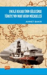 Enerji Rekabetinin Gölgesinde Türkiye’nin Mavi Vatan Mücadelesi - Nobel Bilimsel Eserler