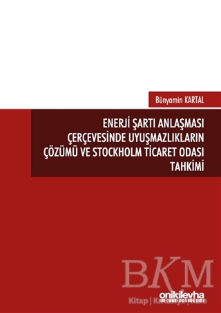 Enerji Şartı Anlaşması Çerçevesinde Uyuşmazlıkların Çözümü ve Stockholm Ticaret Odası Tahkimi - On İki Levha Yayınları
