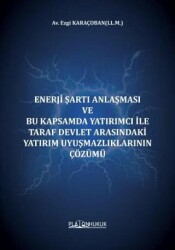 Enerji Şartı Anlaşması Ve Bu Kapsamda Yatırımcı İle Taraf Devlet Arasındaki Yatırım Uyuşmazlıklarını - Platon Hukuk