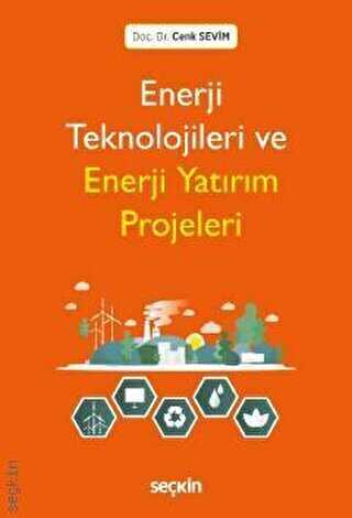 Enerji Teknolojileri ve Enerji Yatırım Projeleri - Seçkin Yayıncılık