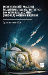 Enerji Verimliliği Analizinde İyileştirilmiş Yabani At Eniyileyici – Çok Katmanlı Almaç Hibrit Iwho - Gazi Kitabevi