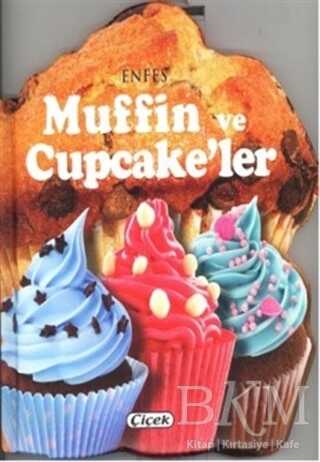 Enfes Muffin ve Cupcake`ler - Çiçek Yayıncılık