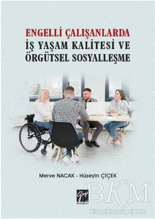 Engelli Çalışanlarda İş Yaşam Kalitesi ve Örgütsel Sosyalleşme - Gazi Kitabevi