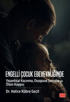 Engelli Çocuk Ebeveynliğinde Yaşantısal Kaçınma, Duygusal Şemalar ve Ölüm Kaygısı - 1