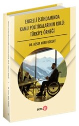 Engelli İstihdamında Kamu Politikalarının Rolü: Türkiye Örneği - Beta Yayınevi