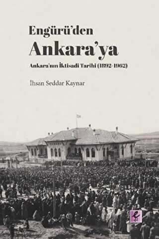 Engürü’den Ankara’ya Ankara’nın İktisadi Tarihi 1892-1962 - Efil Yayınevi