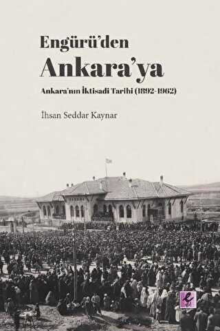 Engürü’den Ankara’ya Ankara’nın İktisadi Tarihi 1892-1962
