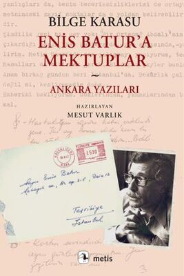 Enis Batur`a Mektuplar ve Ankara Yazıları