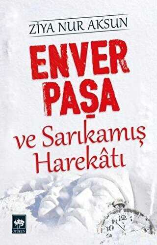 Enver Paşa ve Sarıkamış Harekatı - Ötüken Neşriyat