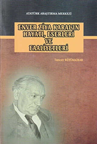 Enver Ziya Karal`ın Hayatı, Eserleri ve Faaliyetleri - Atatürk Araştırma Merkezi