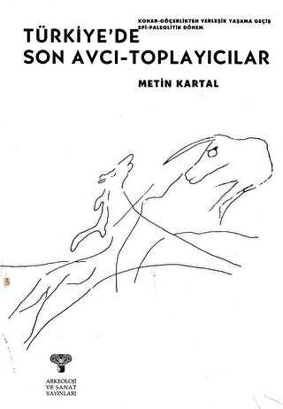 Türkiye`de Son Avcı - Toplayıcılar - Arkeoloji ve Sanat Yayınları