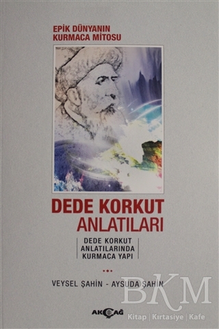 Epik Dünyanın Kurmaca Mitosu Dede Korkut Anlatıları - Akçağ Yayınları