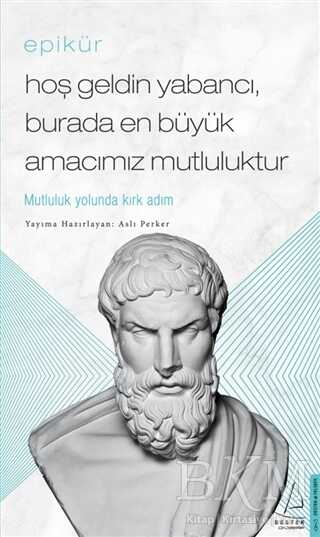 Epikür - Hoş Geldin Yabancı, Burada En Büyük Amacımız Mutluluktur - Destek Yayınları
