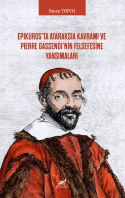 Epikuros’ta Ataraksia Kavramı ve Pierre Gassendi’nin Felsefesine Yansımaları - 1