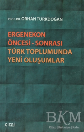 Ergenekon Öncesi - Sonrası Türk Toplumunda Yeni Oluşumlar - Çizgi Kitabevi Yayınları