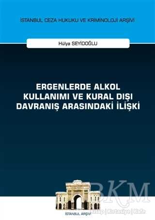 Ergenlerde Alkol Kullanımı ve Kural Dışı Davranış Arasındaki İlişki - On İki Levha Yayınları