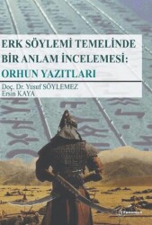 Erk Söylemi Temelinde Bir Anlam İncelemesi: Orhun Yazıtları - Fenomen Yayıncılık