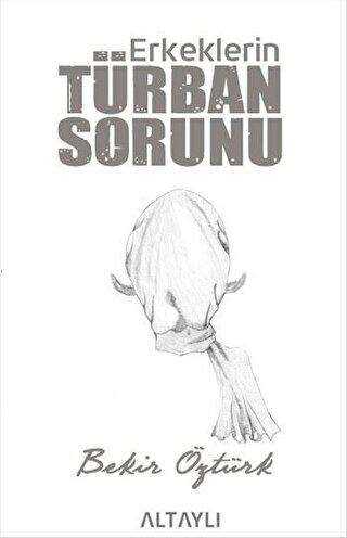 Erkeklerin Türban Sorunu - Altaylı Yayınları