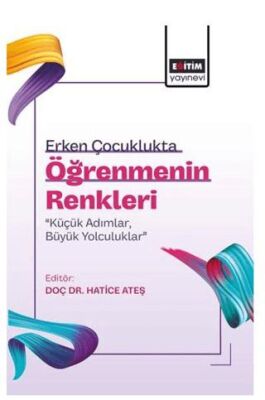 Erken Çocuklukta Öğrenmenin Renkleri: Küçük Adımlar, Büyük Yolculuklar - 1