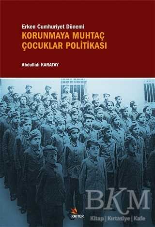 Erken Cumhuriyet Dönemi Korunmaya Muhtaç Çocuklar Politikası - Kriter Yayınları