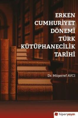 Erken Cumhuriyet Dönemi Türk 	Kütüphanecilik Tarihi - 1