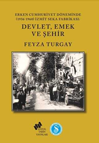 Erken Cumhuriyet Döneminde 1936-1960 İzmit SEKA Fabrikası: Devlet,Emek ve Şehir