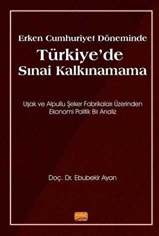 Erken Cumhuriyet Döneminde Türkiye’de Sınai Kalkınamama - Nobel Bilimsel Eserler