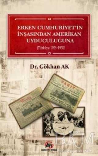 Erken Cumhuriyet`in İnşasından Amerikan Uyduculuğuna Türkiye 1923 - 1950