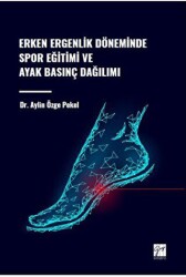 Erken Ergenlik Döneminde Spor Eğitimi ve Ayak Basınç Dağılımı - Gazi Kitabevi