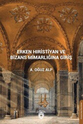 Erken Hıristiyan Ve Bizans Mimarlığına Giriş - Dorlion Yayınları
