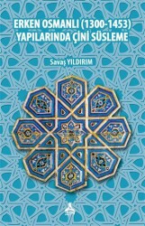 Erken Osmanlı 1300-1453 Yapılarında Çini Süsleme - Sonçağ Yayınları