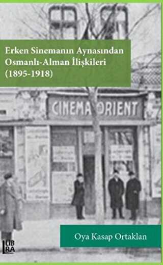Erken Sinemanın Aynasından Osmanlı Alman İlişkileri 1895-1918