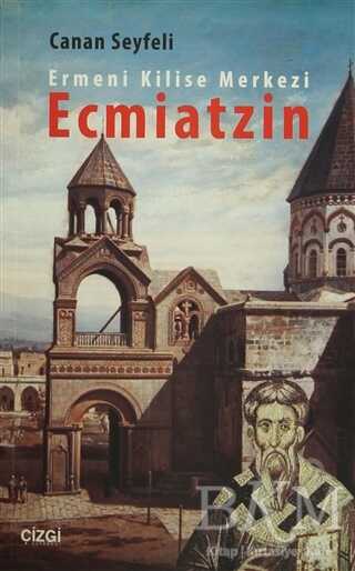Ermeni Kilise Merkezi Ecmiatzin - Çizgi Kitabevi Yayınları
