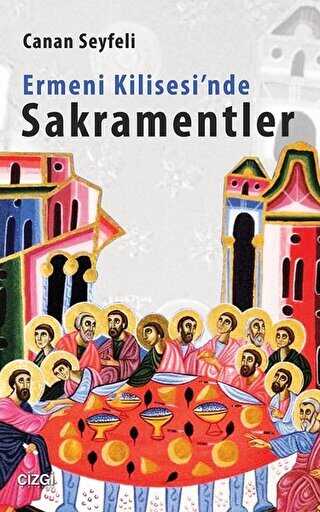 Ermeni Kilisesi`nde Sakramentler - Çizgi Kitabevi Yayınları
