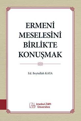 Ermeni Meselesini Birlikte Konuşmak - İstanbul Sabahattin Zaim Üniversitesi Yayınları