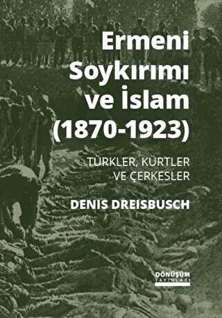 Ermeni Soykırımı ve İslam 1870-1923 - Dönüşüm Yayınları