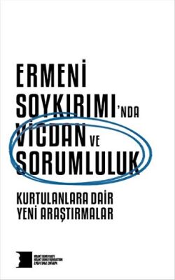 Ermeni Soykırımı’nda Vicdan ve Sorumluluk : Kurtulanlara Dair Yeni Araştırmalar kapağı