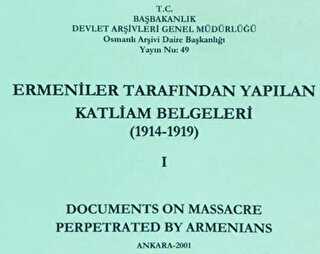 Ermeniler Tarafından Yapılan Katliam Belgeleri 1914 - 1919 Cilt 1