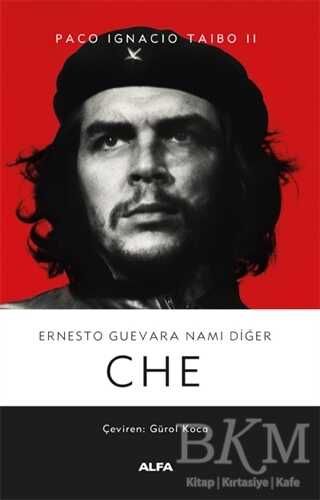 Ernesto Guevara Namı Diğer CHE - Alfa Yayınları