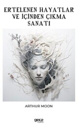 Ertelenen Hayatlar ve İçinden Çıkma Sanatı - Gece Kitaplığı
