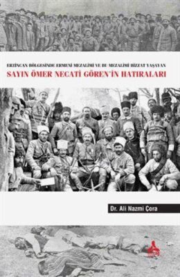 Erzincan Bölgesinde Ermeni Mezalimi Ve Bu Mezalimi Bizzat Yaşayan Sayın Ömer Necati Go¨ren’in Hatıraları - 1