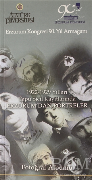 Erzurum Kongresi 90. Yıl Armağanı 1922-1929 Yılları Tapu Sicil Kayıtlarında Erzurum`dan Portreler