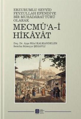 Erzurum’lu Seyid Feyzullah Efendi ve Bir Muhaddarat Türü Olarak Mecmu’a-i Hikayat - 1