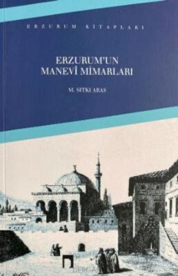 Erzurum’un Manevi Mimarları - 1