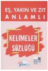 Eş, Yakın ve Zıt Anlamlı Kelimeler Sözlüğü - Günbu Eğitim ve Kültür Yayınları