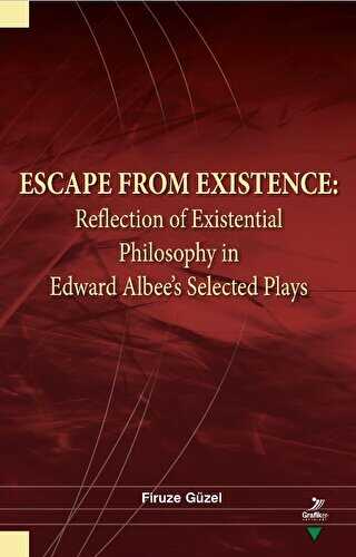 Escape From Existence: Reflection of Existential Philosophy in Edward Albee’s Selected Plays